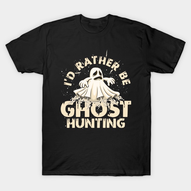 I'd Rather Be Ghost Hunting Ghost T-Shirt by ShirtsShirtsndmoreShirts